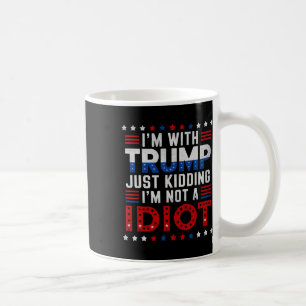 Ich bin mit Trump, nur im Scherz, ich bin kein Idi Kaffeetasse
