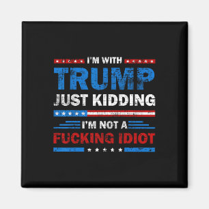 Ich bin mit Trump. Nur im Scherz, ich bin kein Idi Magnet