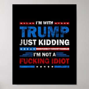 Ich bin mit Trump, nur im Scherz, ich bin kein Idi Poster