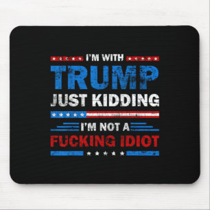 Ich bin mit Trump, nur zum Spaß, ich bin kein Idio Mousepad
