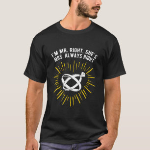 Ich bin Mr. Right Sie ist immer recht Hochzeit T-Shirt