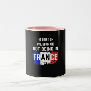 Ich bin müde, aufzuwachen und nicht in Frankreich Zweifarbige Tasse