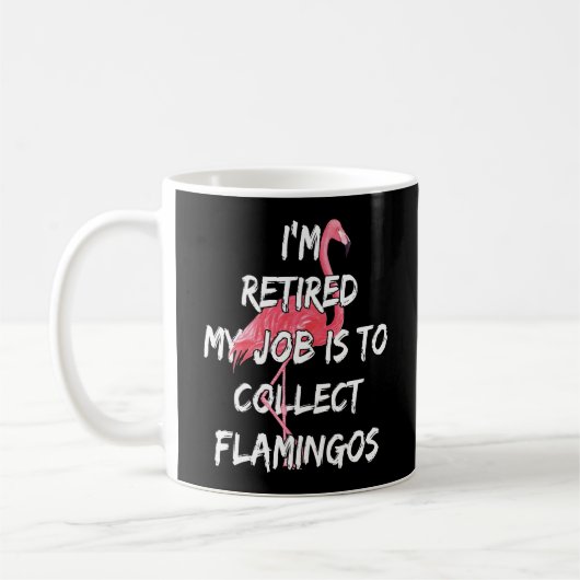 Ich bin müde, meine Aufgabe ist es, Flamingos zu s Kaffeetasse (Links)