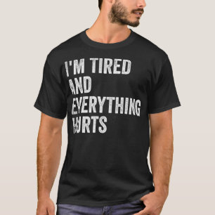 Ich bin müde und alles tut Lustigen Sprüchen weh T-Shirt