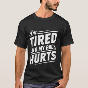 Ich bin müde und mein Rücken tut weh — T-Shirt