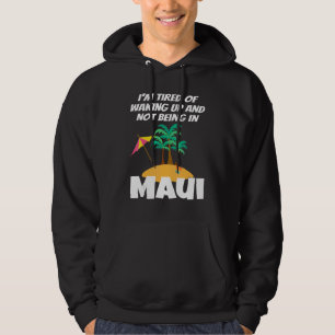 Ich bin müde vom Aufwachen und nicht in Maui Hawai Hoodie