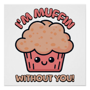 Ich bin Muffin ohne dich! Süße Muffin-Zeichentrick Poster