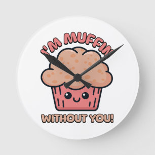 Ich bin Muffin ohne dich! Süßer Muffin Cartoon Runde Wanduhr
