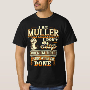Ich bin Muller. Ich höre nicht auf, wenn ich müde T-Shirt