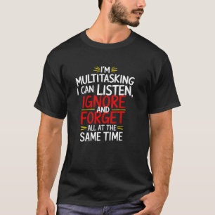 Ich bin Multitasking, ich kann zuhören, ignorieren T-Shirt