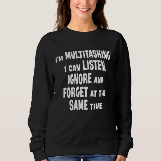 Ich bin Multitasking Ich kann zuhören ignorieren v Sweatshirt (Vorderseite)