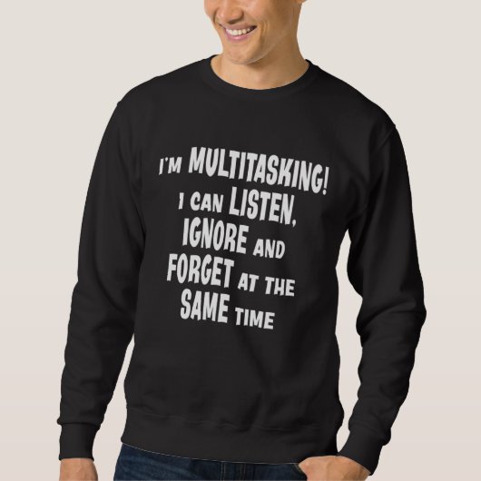 Ich bin Multitasking Ich kann zuhören ignorieren v Sweatshirt (Vorderseite)