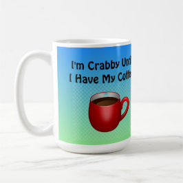 Ich bin mürrisch, bis ich meinen habe kaffeetasse