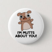 Ich bin Mutts über dich Funny Dog Pun Button (Vorderseite)
