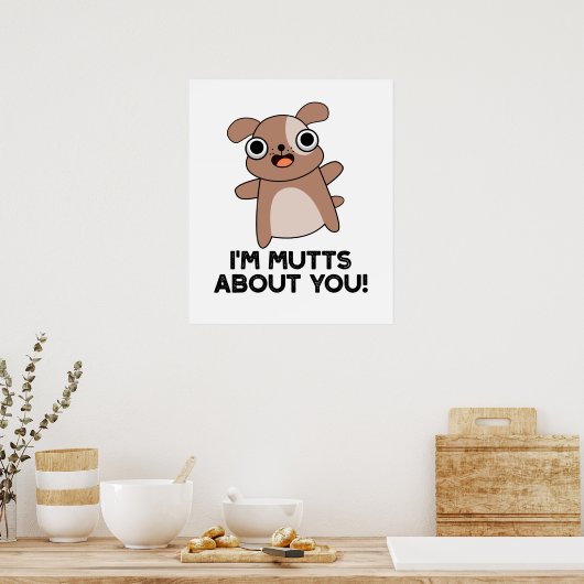 Ich bin Mutts über dich Funny Dog Pun Poster (Küche)