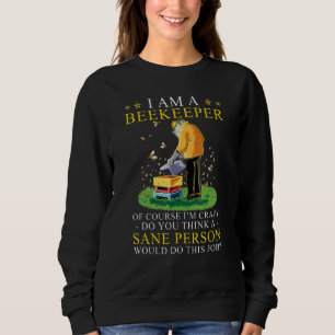 Ich bin natürlich Imker, ich bin verrückt, denken  Sweatshirt