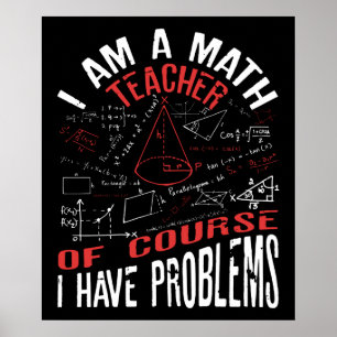 Ich bin natürlich Mathematiklehrer, ich habe Probl Poster