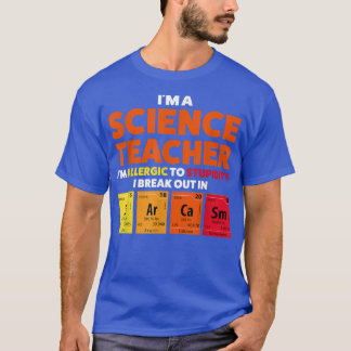Ich bin Naturwissenschaftslehrer und allergischer  T-Shirt