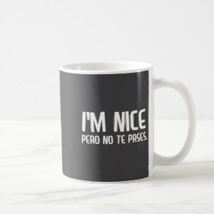 Ich bin nett, aber übertreib's nicht Lustiger span Kaffeetasse