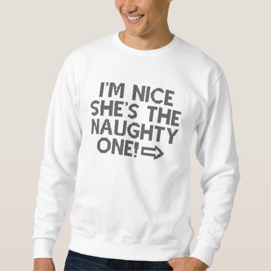 Ich bin nett, dass sie die Schöne ist Sweatshirt (Vorderseite)