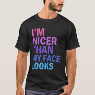 Ich bin netter als mein Gesicht Sprichwort aussieh T-Shirt