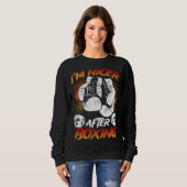 Ich bin netter nach dem Boxen Sweatshirt (Vorne ganz)