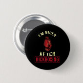 Ich bin netter nach Kickboxen Kickboxer Lustig Kic Button (Vorne & Hinten)