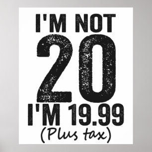 Ich bin nicht 20, ich bin 19,99 Plis Tax Funny Bir Poster