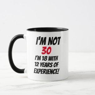 Ich bin nicht 30, ich bin 18 und habe 12 Jahre Erf Tasse