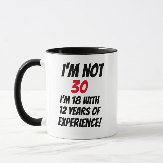 Ich bin nicht 30, ich bin 18 und habe 12 Jahre Erf Tasse (Links)