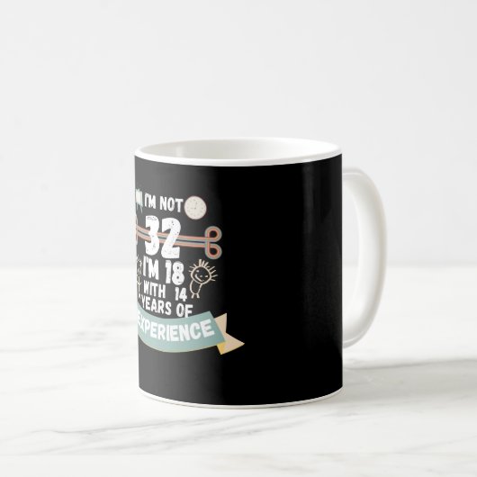 Ich bin nicht 32 Ich bin 18 mit 14 Erfahrung - für Kaffeetasse (VorderseiteRechts)