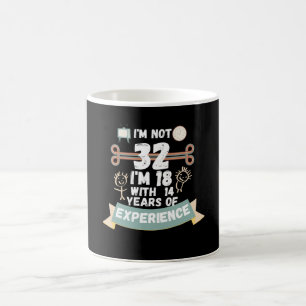 Ich bin nicht 32 Ich bin 18 mit 14 Erfahrung - für Kaffeetasse