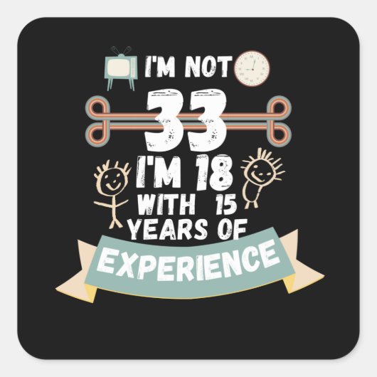 Ich bin nicht 33 Ich bin 18 mit 15 Erfahrung - für Quadratischer Aufkleber (Vorderseite)
