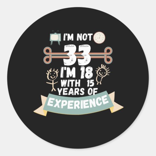 Ich bin nicht 33 Ich bin 18 mit 15 Erfahrung - für Runder Aufkleber (Vorderseite)