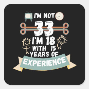 Ich bin nicht 33, ich bin 18 mit 15 Jahren Erfahru Quadratischer Aufkleber
