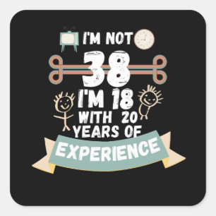 Ich bin nicht 38 Ich bin 18 mit 20 Erfahrung - für Quadratischer Aufkleber
