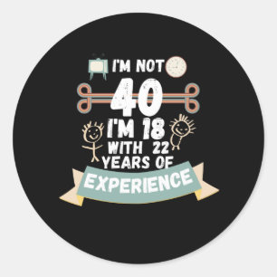 Ich bin nicht 40, ich bin 18 mit 22 Jahren Erfahru Runder Aufkleber