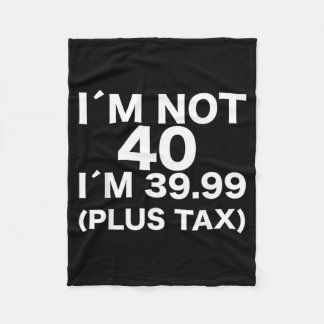 Ich bin nicht 40, ich bin 39,99 plus Steuer Lustig Fleecedecke