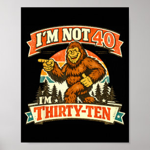Ich bin nicht 40, ich bin dreißig-zehn lustige Zit Poster