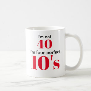 Ich bin nicht 40, ich bin vier perfekte 10er kaffeetasse
