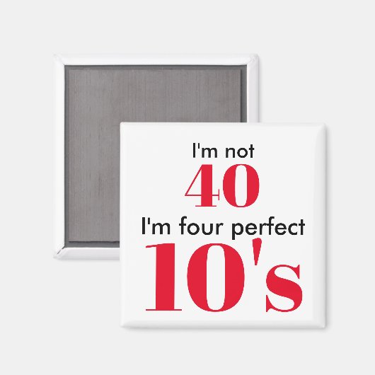 Ich bin nicht 40, ich bin vier perfekte 10er magnet (Vorderseite/Rückseite)