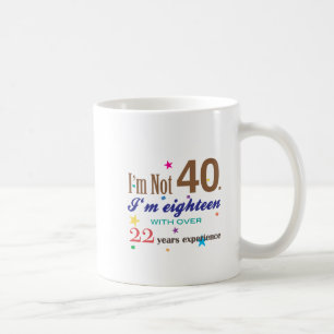 Ich bin nicht 40 - lustiges Geburtstags-Geschenk Kaffeetasse
