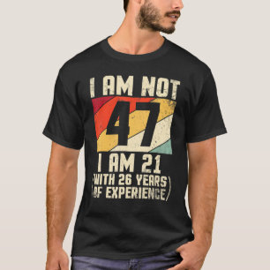 Ich bin nicht 47 Jahre alt, ich bin 21 mit 44 Jahr T-Shirt