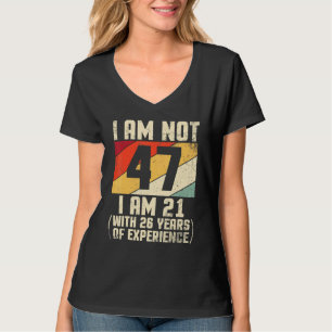 Ich bin nicht 47 Jahre alt, ich bin 21 mit 44 Jahr T-Shirt