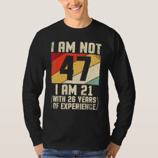 Ich bin nicht 47 Jahre alt, ich bin 21 mit 44 Jahr T-Shirt