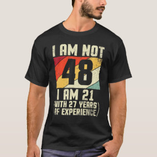 Ich bin nicht 48 Jahre alt bin ich 21 mit 44 Jahre T-Shirt