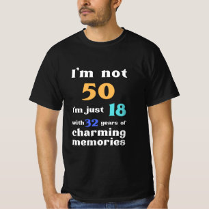 Ich bin nicht 50 Ich bin nur 18 mit 32 Jahren, Geb T-Shirt