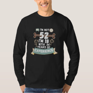 Ich bin nicht 52 Ich bin 18 mit 34 Erfahrung - für T-Shirt