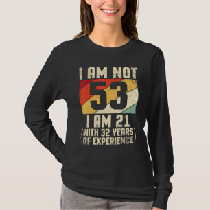 Ich bin nicht 53 Jahre alt bin ich 21 mit 44 Jahre T-Shirt