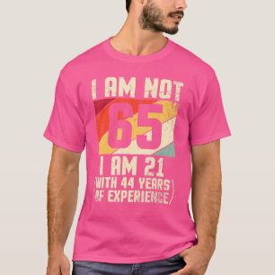 Ich bin nicht 65 Jahre alt, ich bin 21 mit 44 Jahr T-Shirt
